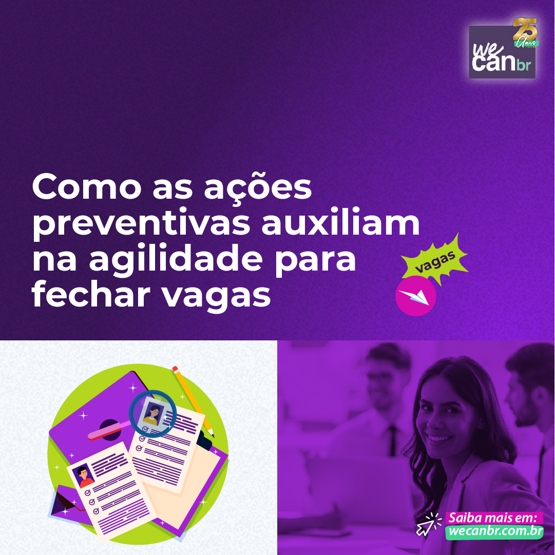  COMO AS AÇÕES PREVENTIVAS AUXILIAM NA AGILIDADE PARA FECHAR VAGAS  